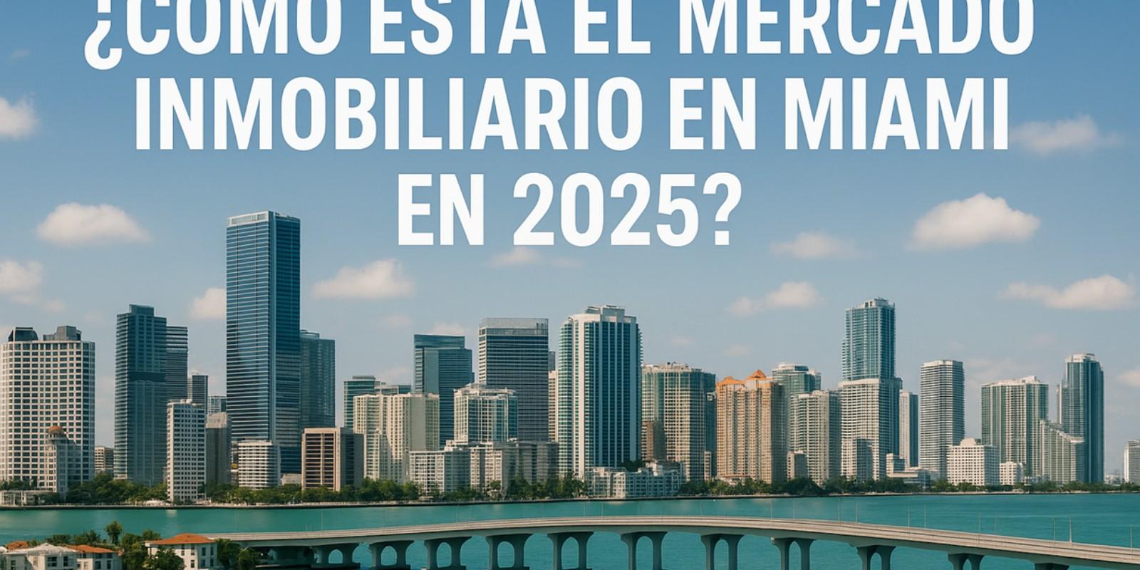 Mercado inmobiliario en Miami: Oportunidades 2025