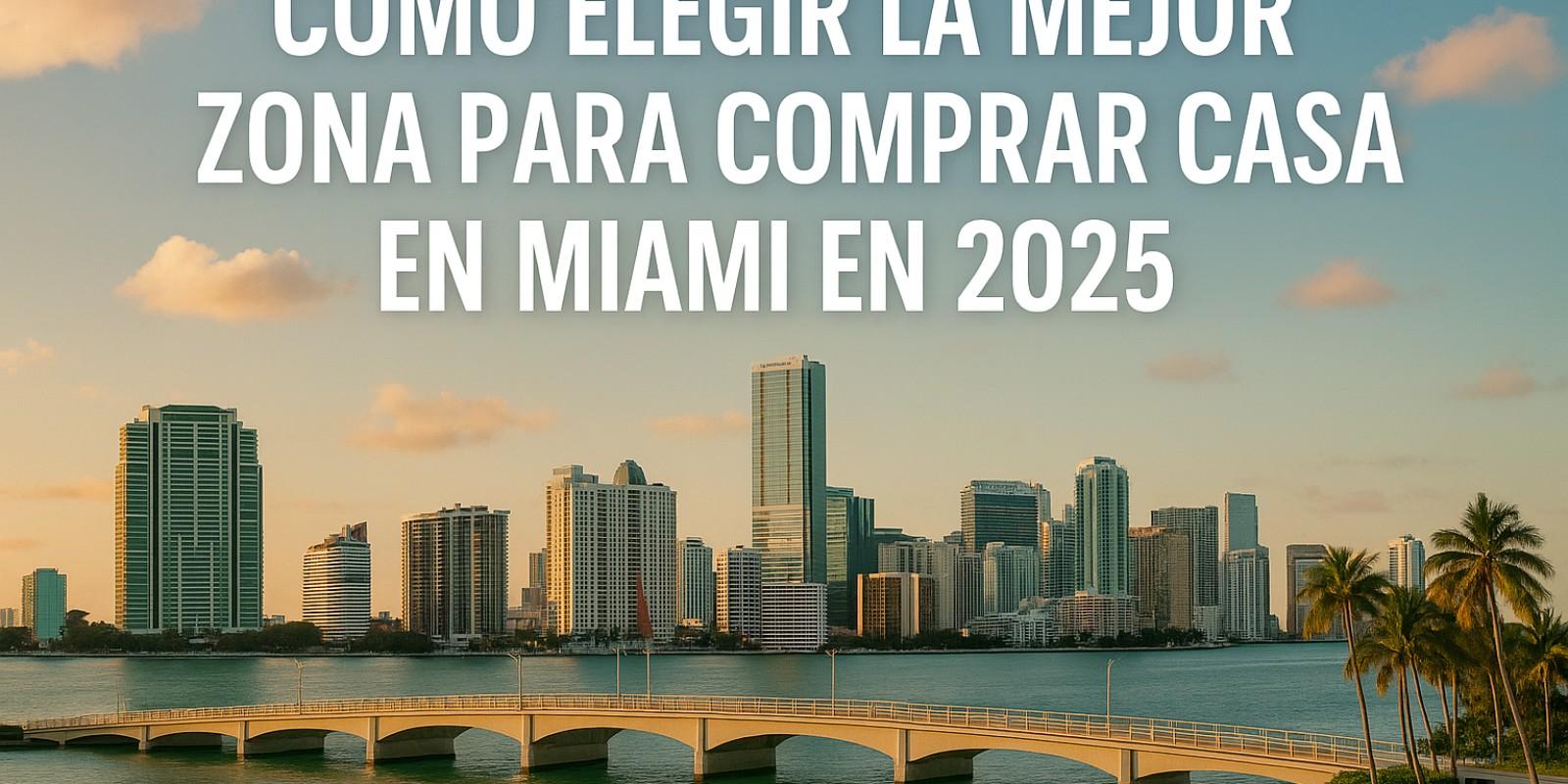 Mejores zonas para comprar casa en Miami 2025